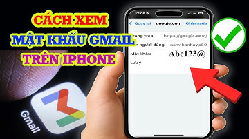 Cách xem mật khẩu Gmail trên iPhone siêu đơn giản