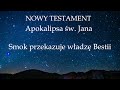 NOWY TESTAMENT - Apokalipsa św. Jana - Smok przekazuje władzę Bestii - BIBLIA