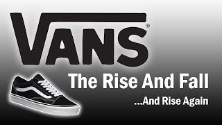 Vans - The Rise and Fall...And Rise Again