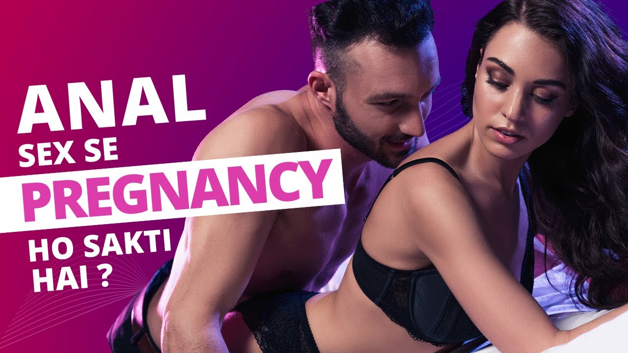 Kya Anal Sex Se Pregnancy Ho Sakti Hai Can You Get Pregnant From Anal Dr Aroras Clinic