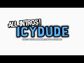 All of the upcoming icydude intros  icydude