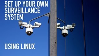 Easy: How To Set Up Your Own Surveillance System in Linux