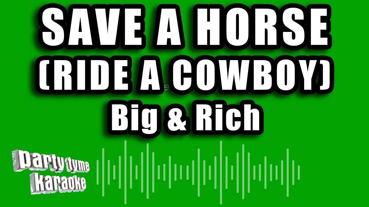 Big & Rich - Save A Horse (Ride A Cowboy) (Karaoke Version) - YouTube Music