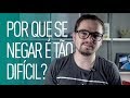 POR QUE SE NEGAR É TÃO DIFÍCIL? - Arthur Marques