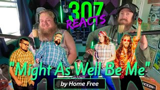 Home Free -- Might As Well Be Me -- This One Had Us ROLLING! 🤣 -- 307 Reacts -- Episode 741