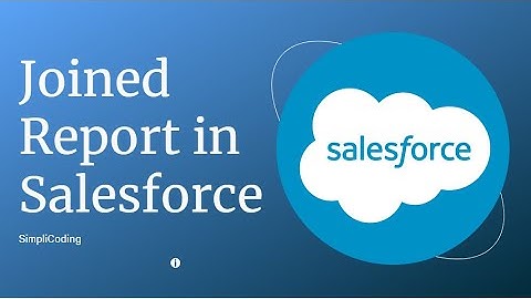 How to Create Joined Report in Salesforce | Create Joined Report in Salesforce
