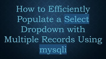 How to Efficiently Populate a Select Dropdown with Multiple Records Using mysqli
