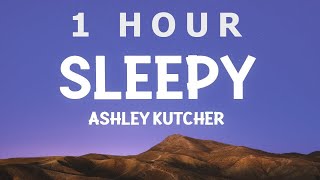 [ 1 HOUR ] Ashley Kutcher - Sleepy (Lyrics)