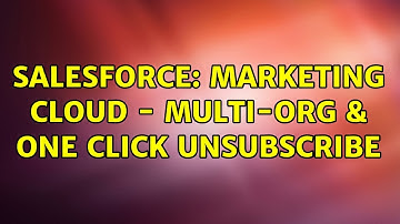 Salesforce: Marketing Cloud - Multi-Org & One Click Unsubscribe (2 Solutions!!)