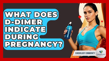 What Does D-dimer Indicate During Pregnancy? - Cardiology Community