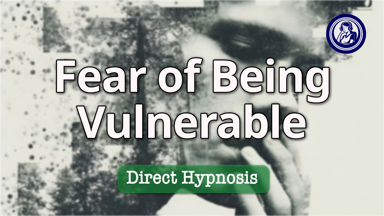 Release Fear Of Being Vulnerable | Hypnosis for Personal Change