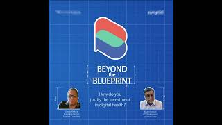 Beyond the Blueprint - Kevon Kothari - Justifying Investment In Emerging Patient Engagement Tools