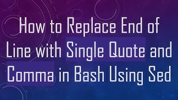 How to Replace End of Line with Single Quote and Comma in Bash Using Sed