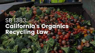 SB 1383: California’s Newest Organics Recycling Law