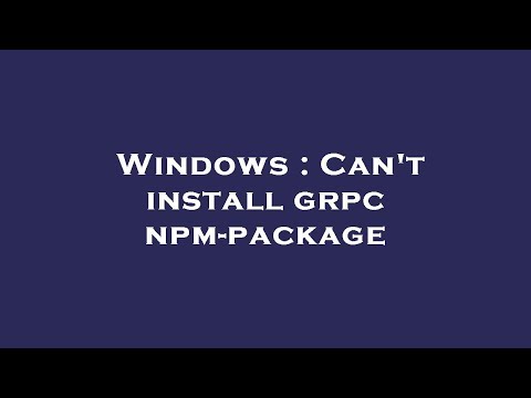 Windows : Can't install grpc npm-package