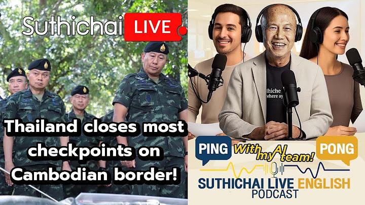 Thailand closes most checkpoints on Cambodian border!: Suthichai Live 23-6-2568