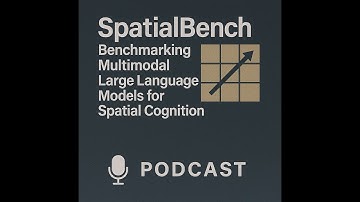 SpatialBench: Benchmarking Multimodal Large Language Models for Spatial Cognition [Podcast]