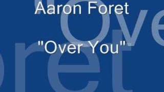 Video thumbnail of "Aaron Foret.....Over You"