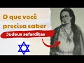 VOCÊ PRECISA SABER SOBRE OS JUDEUS SEFARDITAS