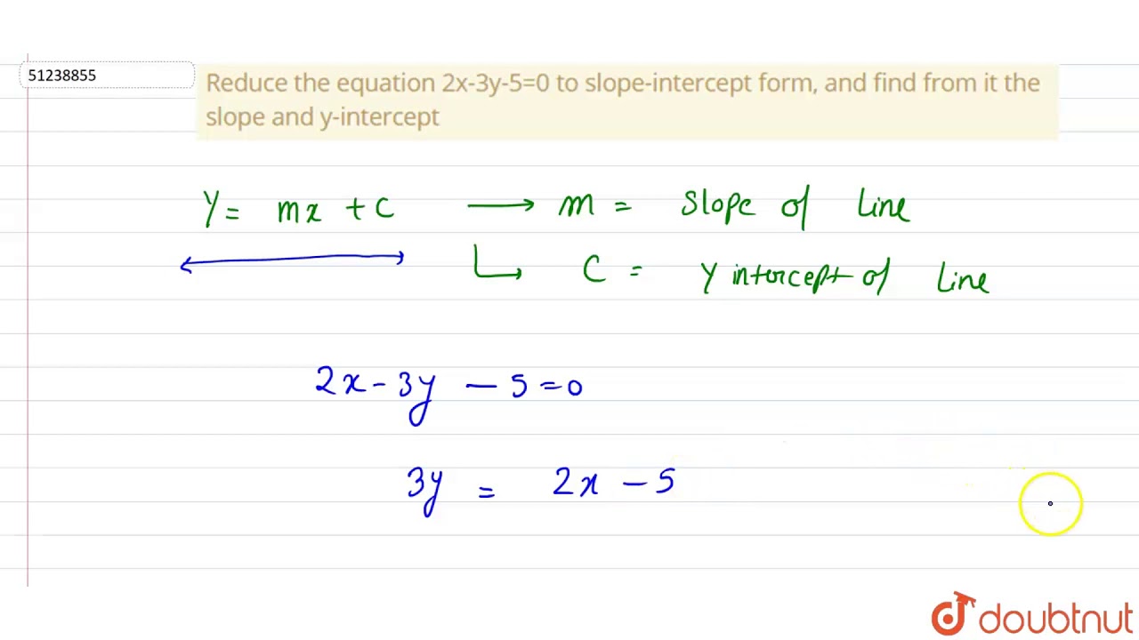 Reduce The Equation 2x 3y 5 0 To Slope Intercept Form And Find From It The Slope And Y Intercept Youtube