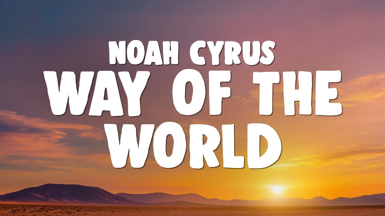 Noah Cyrus & Ella Langley - Way Of The World Noah Cyrus & Ella Langley - Way Of The World