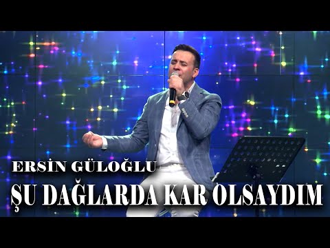 ŞU DAĞLARDA KAR OLSAYDIM | ERSİN GÜLOĞLU CANLI PERFORMANS