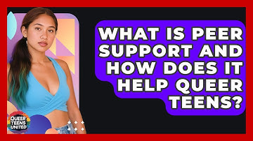What Is Peer Support And How Does It Help Queer Teens? - Queer Teens United