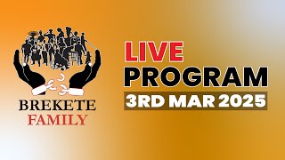 BREKETE FAMILY LIVE PROGRAM 3RD MARCH 2025