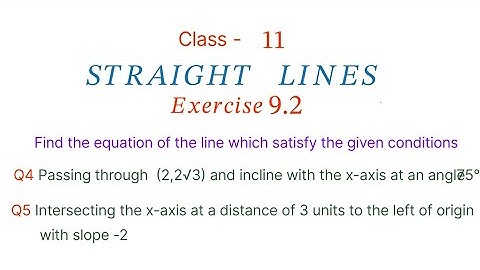 Find the equation of the line which satisfy the given conditions Q4, Q5