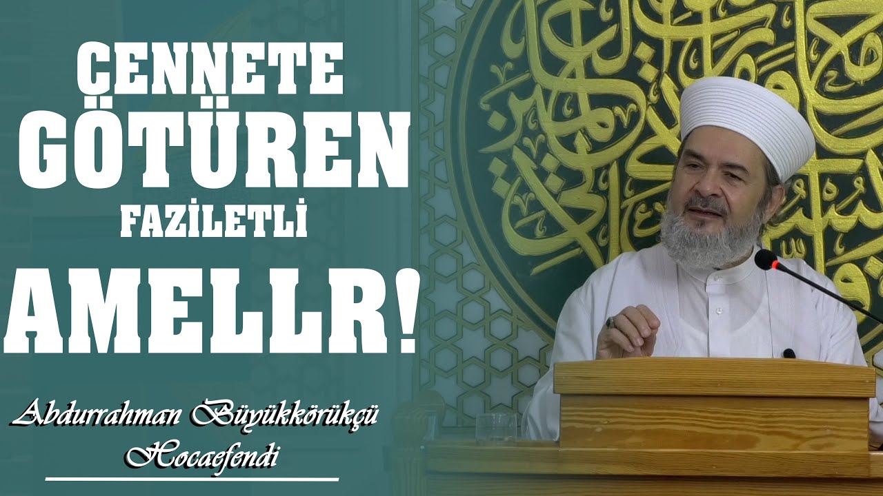 Cennete götüren faziletli Ameller / Abdurahman Büyükkörükçü Hocaefendi