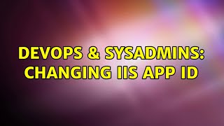 DevOps & SysAdmins: Changing IIS app id Content