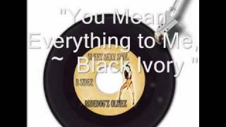 Black Ivory  " You Mean Everything to Me " chords