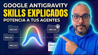 Skills en Google Antigravity: instala, crea y usa SUPERPODERES para tus agentes 🤯