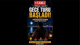 🔴 CANLI | Gece Turu Başladı! Deniz Manzarası Eşliğinde Sohbet ve Yolculuk