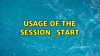 Usage of the session_start (5 Solutions!!)