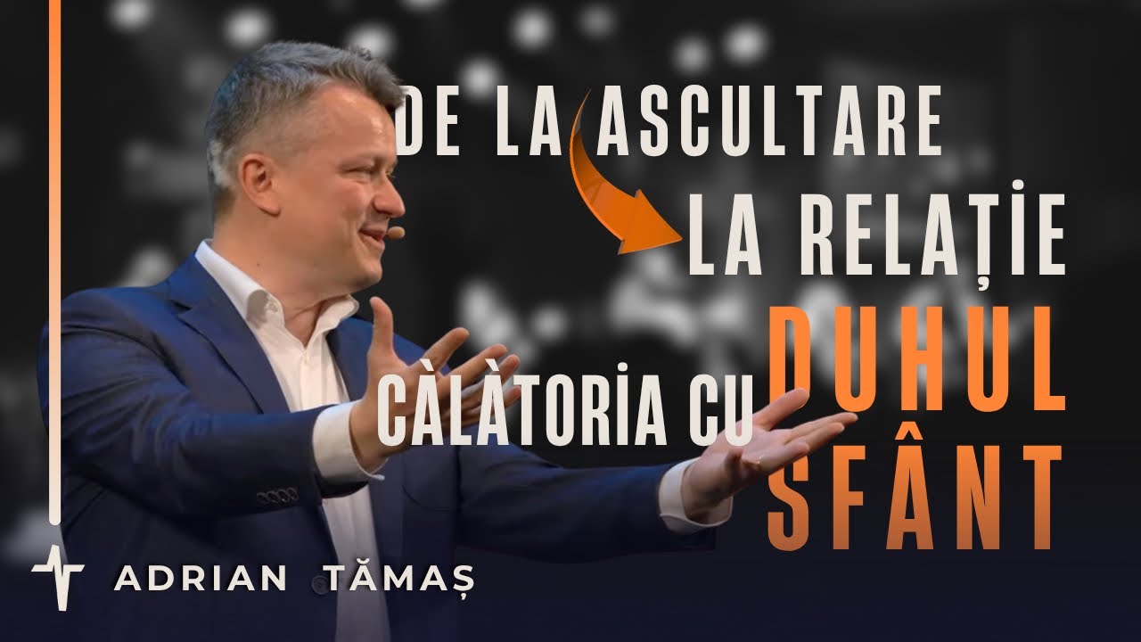 De la Ascultare la Relație, călătoria cu Duhul Sfânt | Adrian Tămaș | Betel Centru Cluj