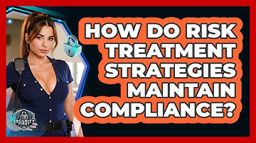 How Do Risk Treatment Strategies Maintain Compliance? - SecurityFirstCorp.com