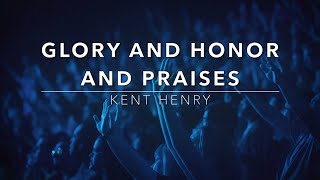 Glory and Honor and Praises - Kent Henry (Lyrics)