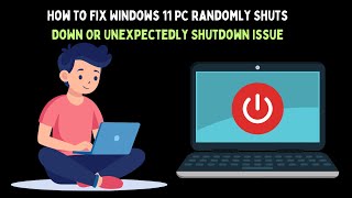 How To Fix Windows 11 PC Randomly Shuts Down Or Unexpectedly Shutdown Issue