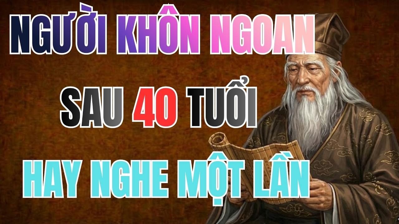 Cổ Nhân Dạy: Tại Sao Tuổi 40 Là Dấu Mốc Của NGƯỜI KHÔN NGOAN ? | Bài Học Cổ Nhân