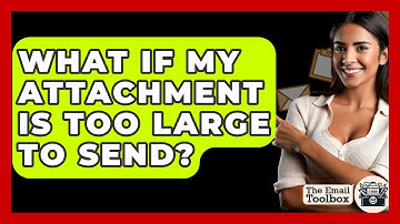 What If My Attachment Is Too Large To Send? - TheEmailToolbox.com