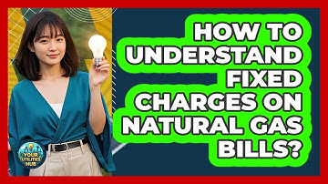 How To Understand Fixed Charges On Natural Gas Bills?