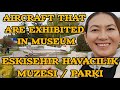 AIRCRAFT THAT ARE EXHIBITED IN MUSEUM / ESKISEHIR HAVACILIK MUZESI