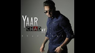 Yaar Chad Ke (Official Video) | Khan Bhaini | Latest Punjabi Song 2021 | Punjabi Industries