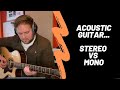 Acoustic Guitar... Stereo Or Mono?