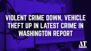 Violent Crime Down, Vehicle Theft up in Latest Crime in Washington Report