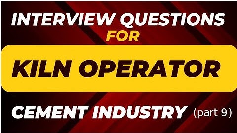 Interview Questions for CCR Kiln operator Cement process part 9