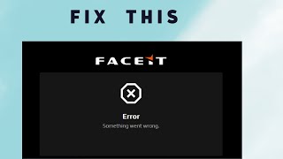 How to Fix 'Something went wrong' on Faceit