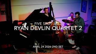RYAN DEVLIN QUARTET Live at Five Spot Jazz New York! April 24 2026 - 2nd Set