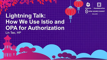 Lightning Talk: How We Use Istio and OPA for Authorization - Lin Tao, HP
